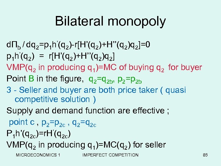 Bilateral monopoly dΠb / dq 2=p 1 h’(q 2)-r[H’(q 2)+H’’(q 2)q 2]=0 p 1