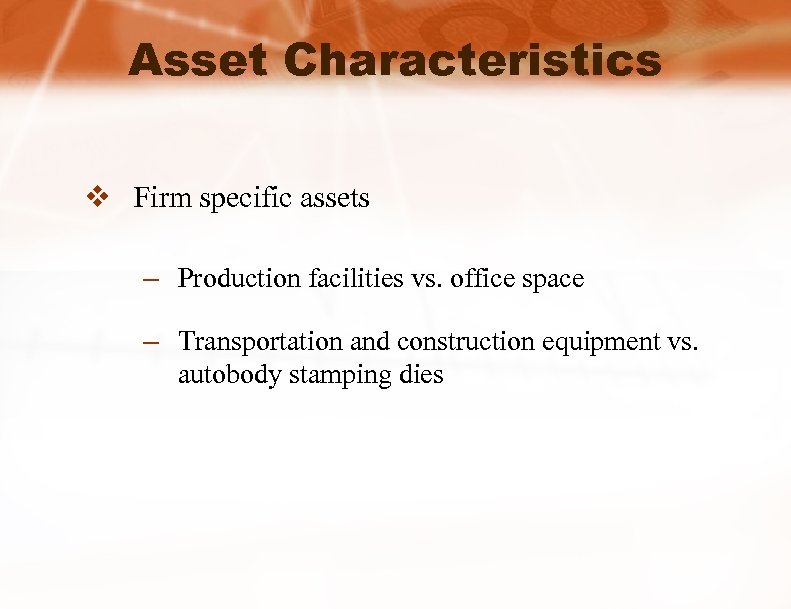 Asset Characteristics v Firm specific assets – Production facilities vs. office space – Transportation