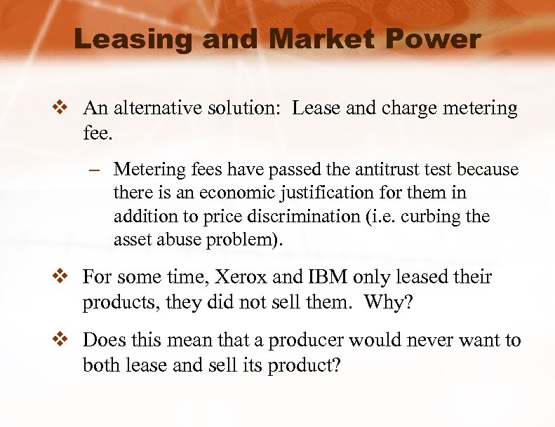 Leasing and Market Power v An alternative solution: Lease and charge metering fee. –