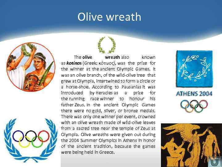 Olive wreath The olive wreath also known as kotinos (Greek: κότινος), was the prize