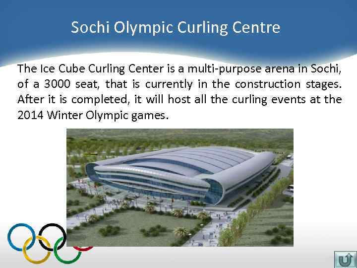 Sochi Olympic Curling Centre The Ice Cube Curling Center is a multi-purpose arena in