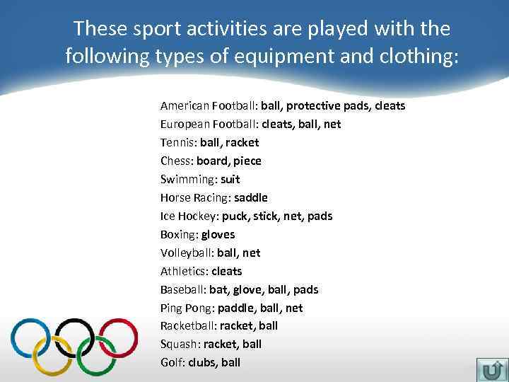 These sport activities are played with the following types of equipment and clothing: American