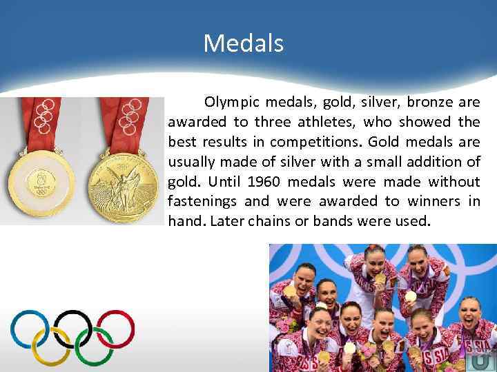 Medals Olympic medals, gold, silver, bronze are awarded to three athletes, who showed the