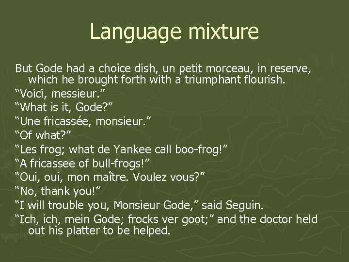 Language mixture But Gode had a choice dish, un petit morceau, in reserve, which