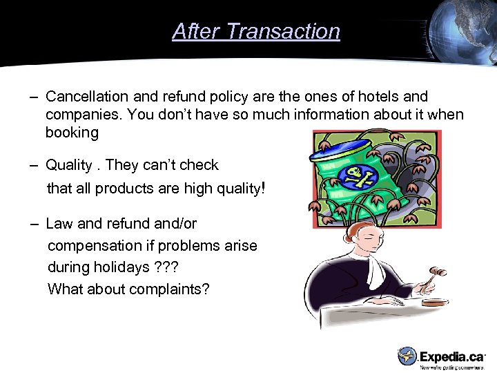 After Transaction – Cancellation and refund policy are the ones of hotels and companies.