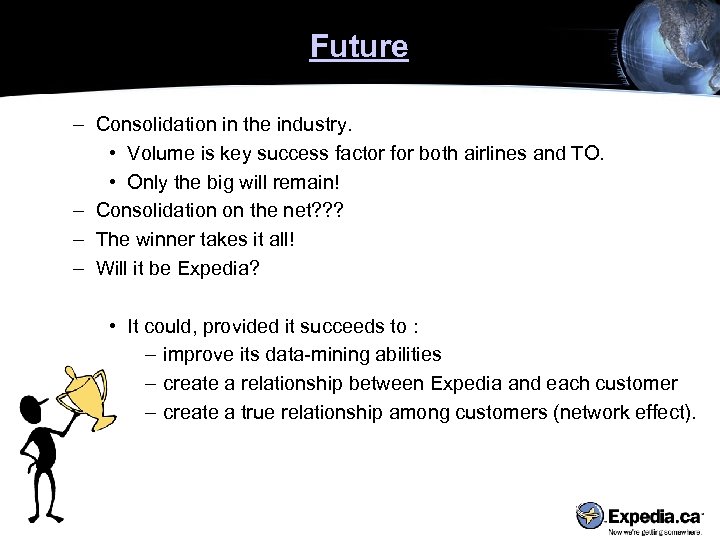 Future – Consolidation in the industry. • Volume is key success factor for both