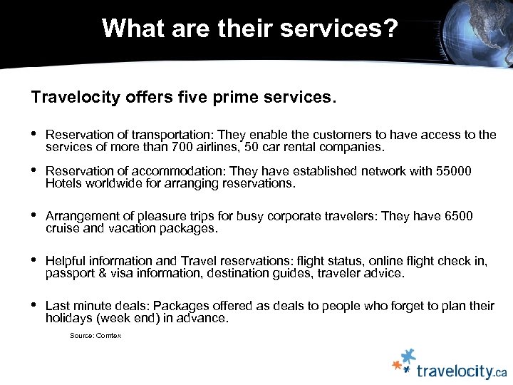  What are their services? Travelocity offers five prime services. • Reservation of transportation: