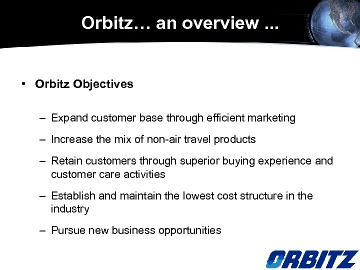 Orbitz… an overview. . . • Orbitz Objectives – Expand customer base through efficient