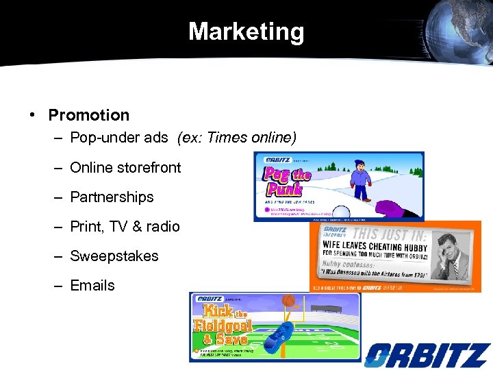Marketing • Promotion – Pop-under ads (ex: Times online) – Online storefront – Partnerships