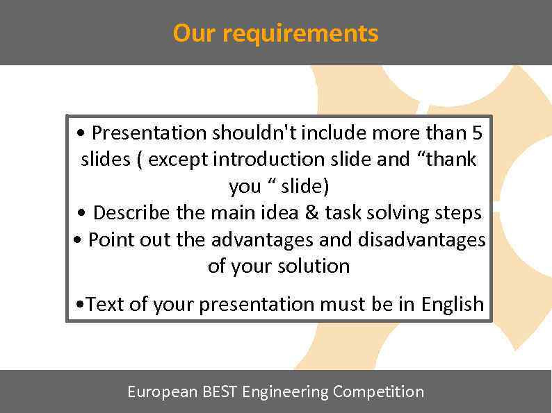 Our requirements • Presentation shouldn't include more than 5 slides ( except introduction slide