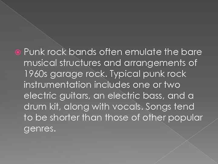  Punk rock bands often emulate the bare musical structures and arrangements of 1960