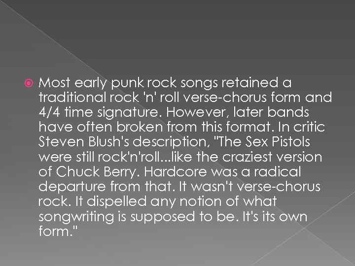  Most early punk rock songs retained a traditional rock 'n' roll verse-chorus form