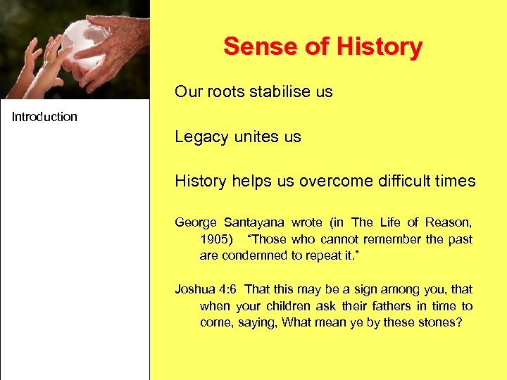 Sense of History Our roots stabilise us Introduction Legacy unites us History helps us