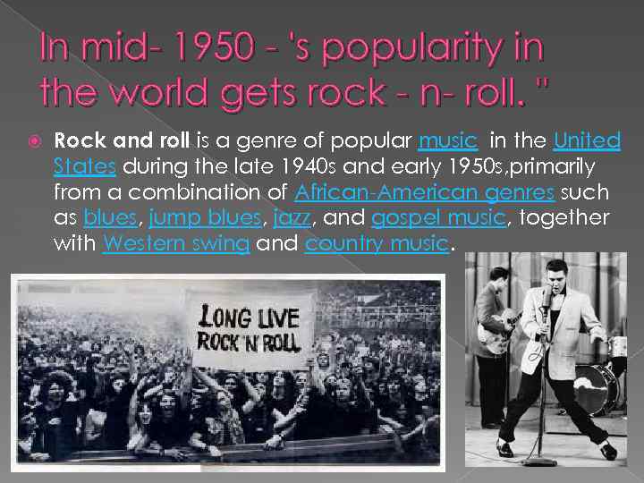 In mid- 1950 - 's popularity in the world gets rock - n- roll.