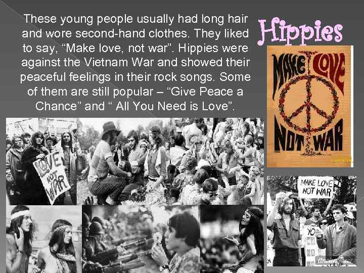 These young people usually had long hair and wore second-hand clothes. They liked to