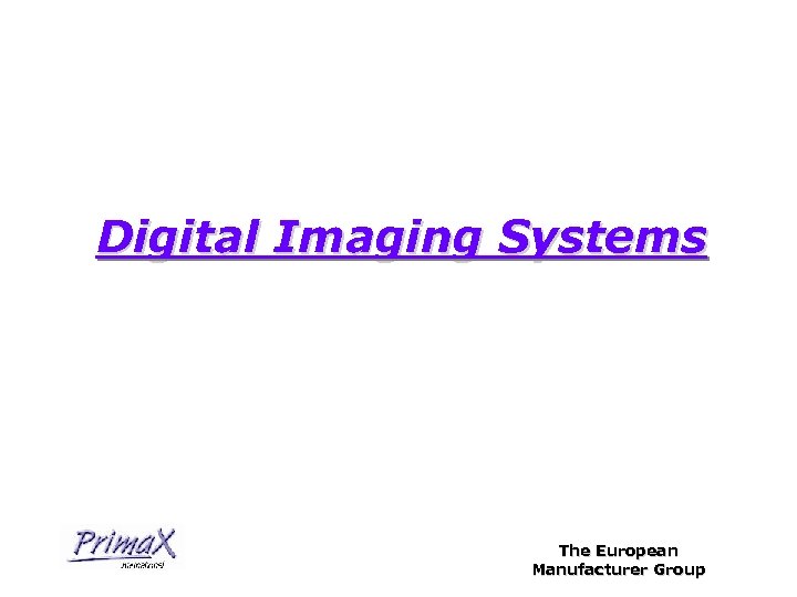 Digital Imaging Systems The European Manufacturer Group 