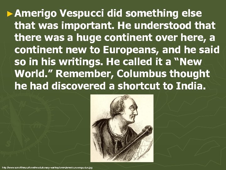 ► Amerigo Vespucci did something else that was important. He understood that there was
