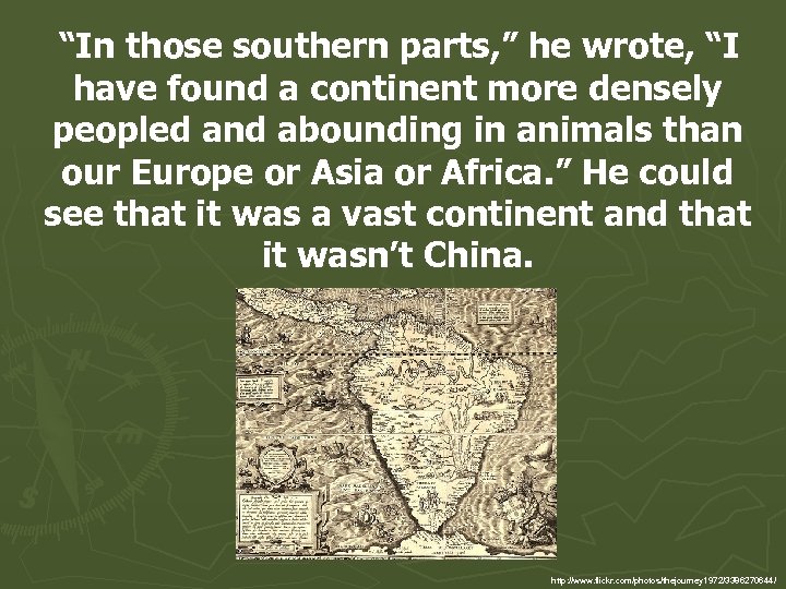“In those southern parts, ” he wrote, “I have found a continent more densely