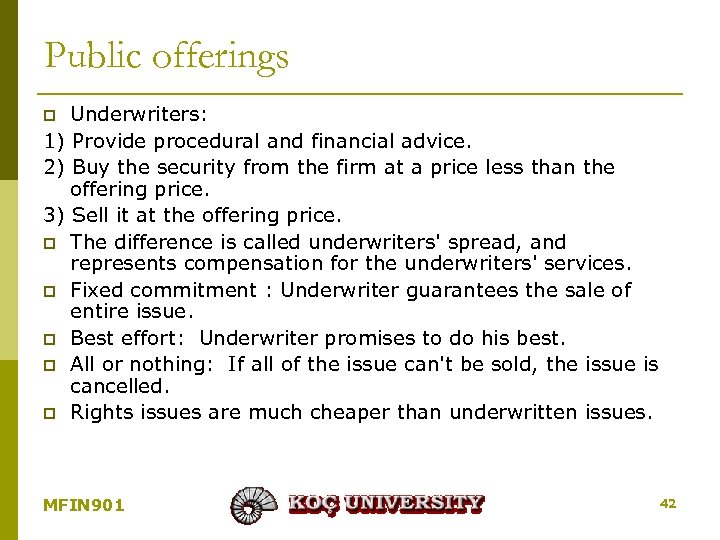 Public offerings Underwriters: 1) Provide procedural and financial advice. 2) Buy the security from