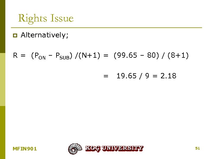 Rights Issue p Alternatively; R = (PON – PSUB) /(N+1) = (99. 65 –