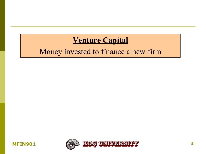 Venture Capital Money invested to finance a new firm MFIN 901 8 