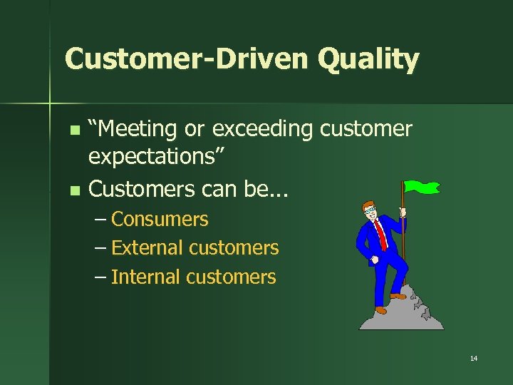 Customer-Driven Quality “Meeting or exceeding customer expectations” n Customers can be. . . n