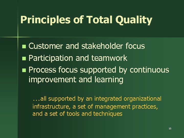 Principles of Total Quality Customer and stakeholder focus n Participation and teamwork n Process