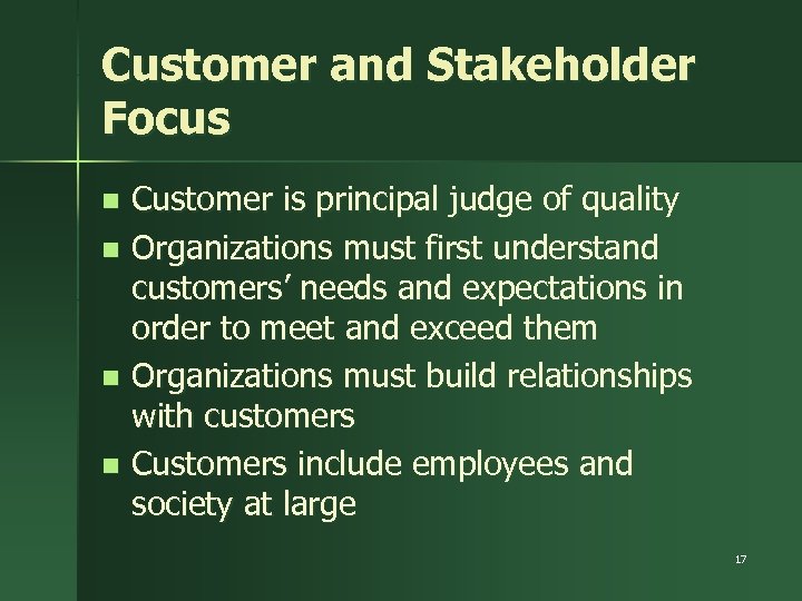 Customer and Stakeholder Focus Customer is principal judge of quality n Organizations must first