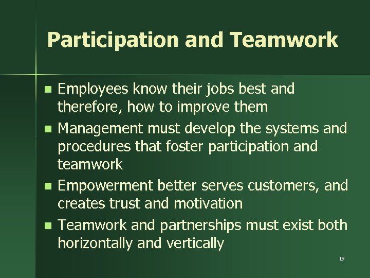 Participation and Teamwork n n Employees know their jobs best and therefore, how to