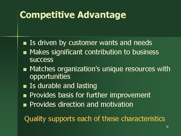 Competitive Advantage n n n Is driven by customer wants and needs Makes significant