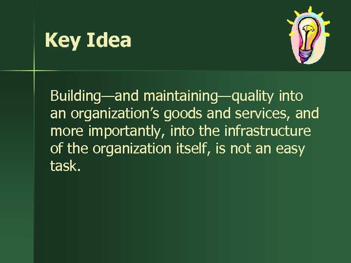 Key Idea Building—and maintaining—quality into an organization’s goods and services, and more importantly, into