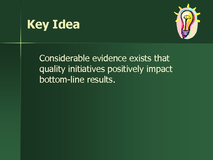 Key Idea Considerable evidence exists that quality initiatives positively impact bottom-line results. 