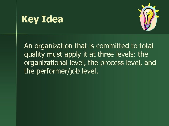 Key Idea An organization that is committed to total quality must apply it at