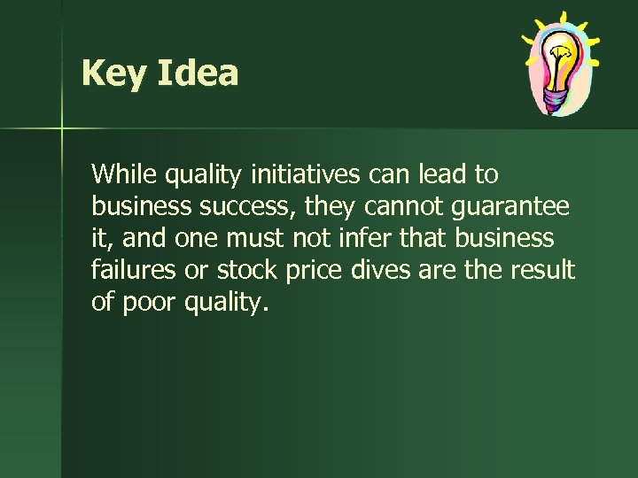 Key Idea While quality initiatives can lead to business success, they cannot guarantee it,