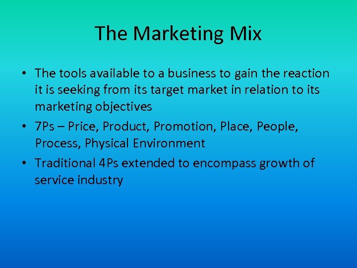 The Marketing Mix • The tools available to a business to gain the reaction
