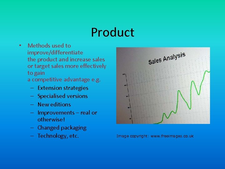 Product • Methods used to improve/differentiate the product and increase sales or target sales