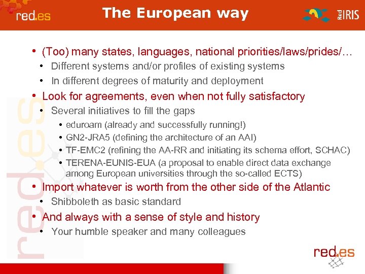 The European way • (Too) many states, languages, national priorities/laws/prides/… • Different systems and/or