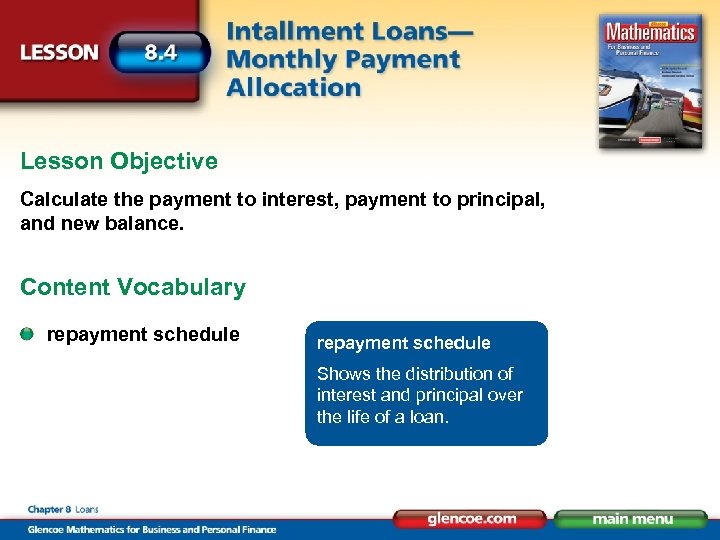 Lesson Objective Calculate the payment to interest, payment to principal, and new balance. Content