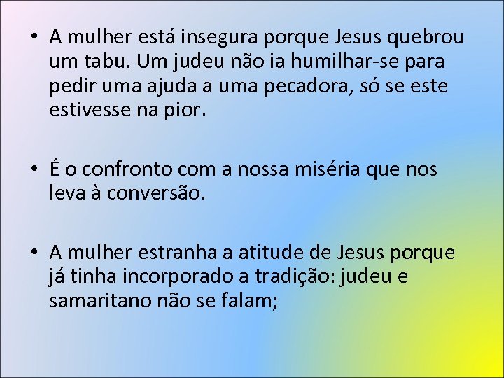  • A mulher está insegura porque Jesus quebrou um tabu. Um judeu não