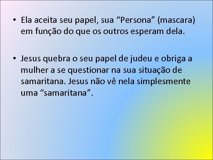  • Ela aceita seu papel, sua “Persona” (mascara) em função do que os
