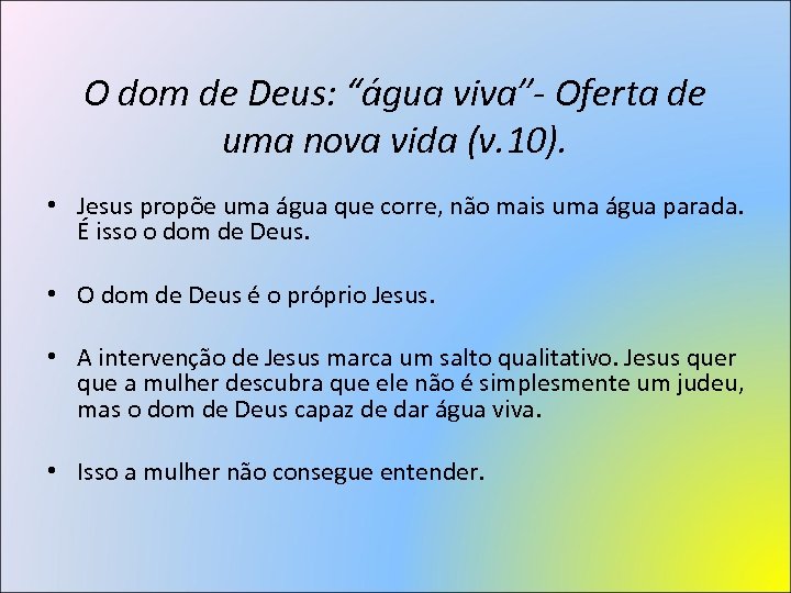 O dom de Deus: “água viva”- Oferta de uma nova vida (v. 10). •