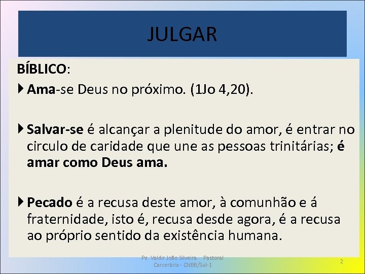 JULGAR BÍBLICO: Ama-se Deus no próximo. (1 Jo 4, 20). Salvar-se é alcançar a