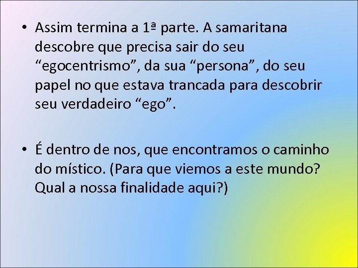  • Assim termina a 1ª parte. A samaritana descobre que precisa sair do