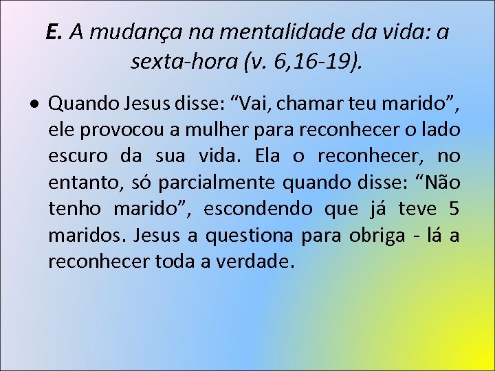 E. A mudança na mentalidade da vida: a sexta-hora (v. 6, 16 -19). Quando
