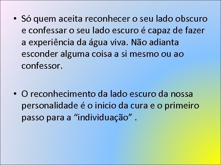  • Só quem aceita reconhecer o seu lado obscuro e confessar o seu