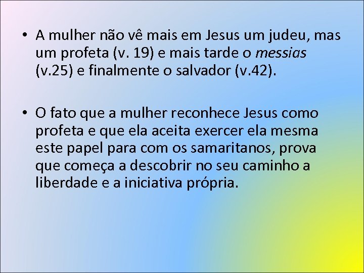  • A mulher não vê mais em Jesus um judeu, mas um profeta