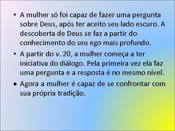  • A mulher só foi capaz de fazer uma pergunta sobre Deus, após