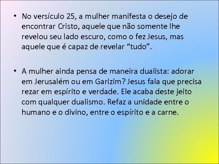  • No versículo 25, a mulher manifesta o desejo de encontrar Cristo, aquele