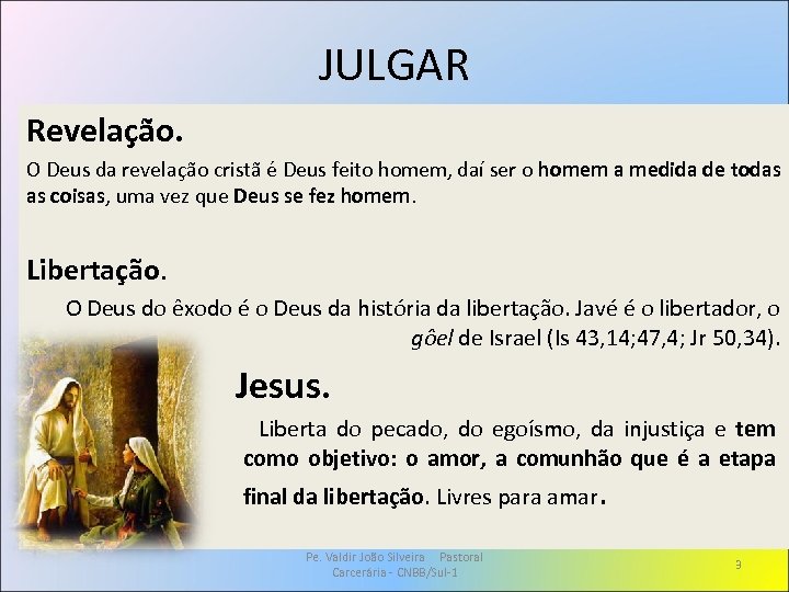 JULGAR Revelação. O Deus da revelação cristã é Deus feito homem, daí ser o