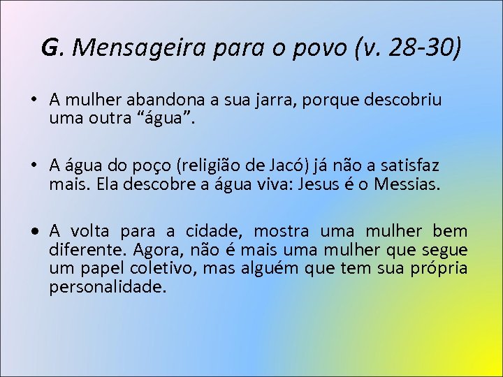 G. Mensageira para o povo (v. 28 -30) • A mulher abandona a sua